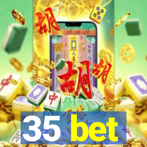 35 bet