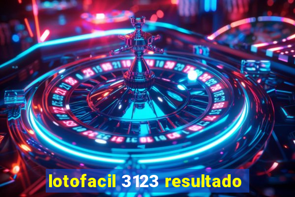 lotofacil 3123 resultado