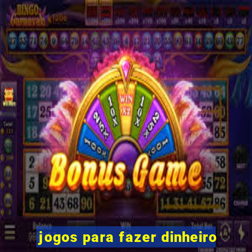 jogos para fazer dinheiro