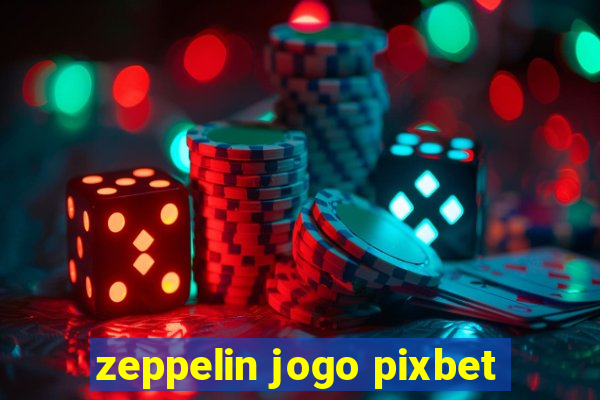 zeppelin jogo pixbet