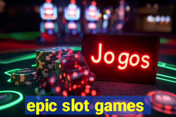 epic slot games