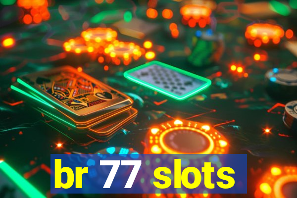 br 77 slots