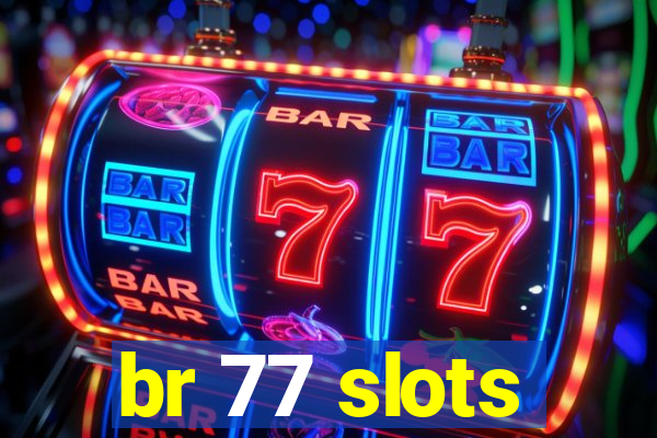 br 77 slots