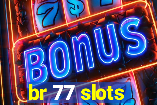 br 77 slots