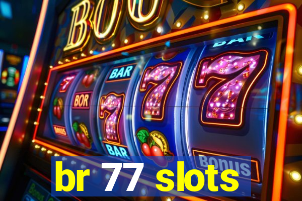 br 77 slots