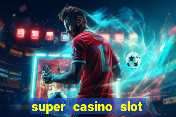 super casino slot paga mesmo