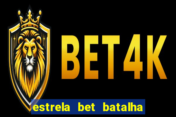 estrela bet batalha da aldeia