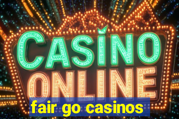 fair go casinos