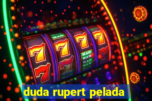 duda rupert pelada