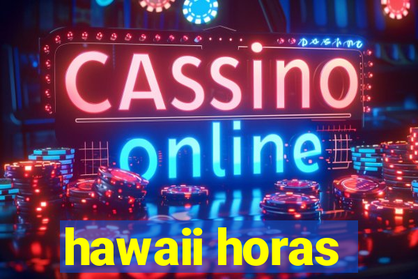 hawaii horas