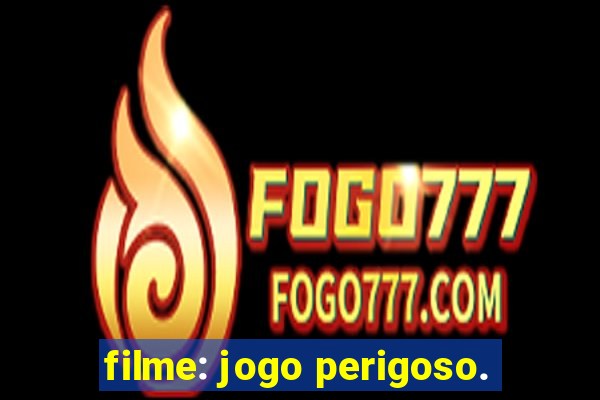 filme: jogo perigoso.