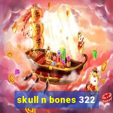 skull n bones 322