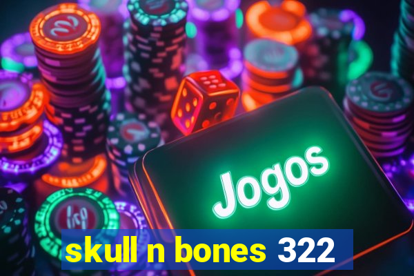 skull n bones 322