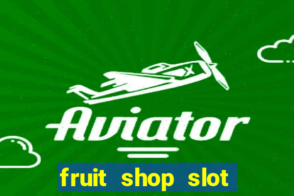 fruit shop slot dinheiro real