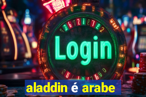 aladdin é arabe