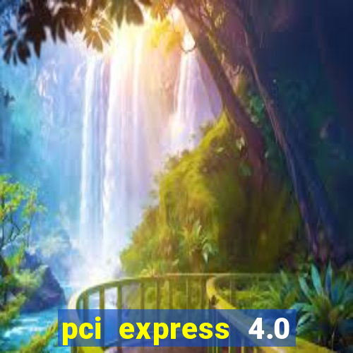 pci express 4.0 x16 slot