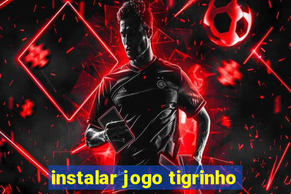 instalar jogo tigrinho