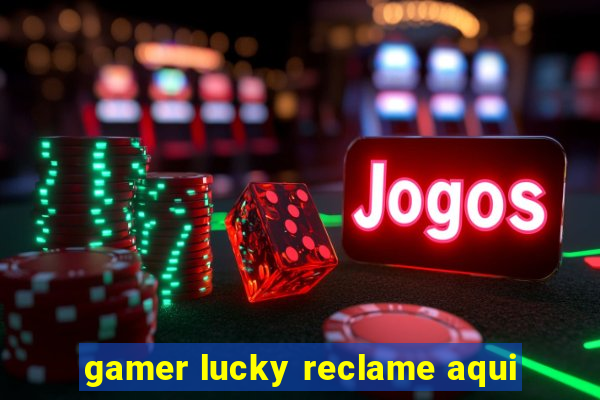 gamer lucky reclame aqui