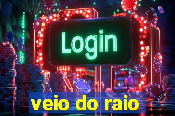 veio do raio