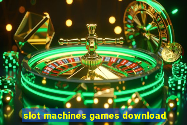 slot machines games download