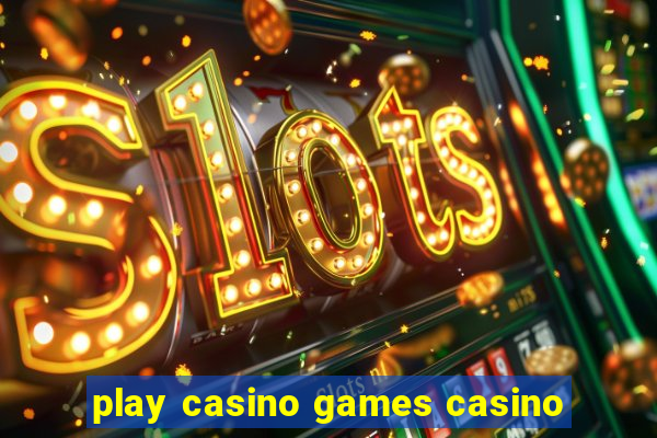 play casino games casino