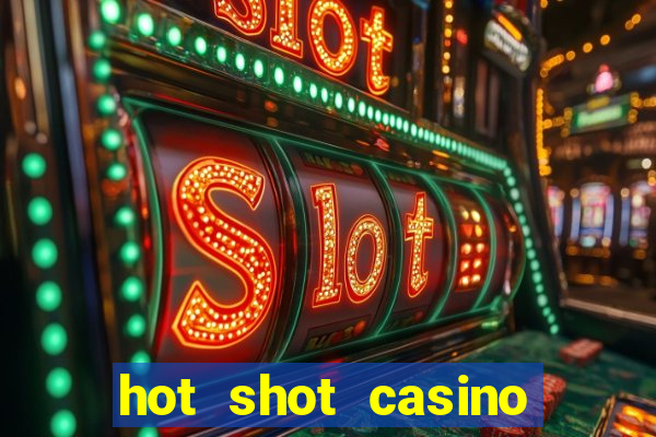 hot shot casino slot games