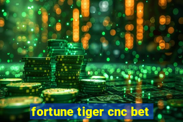 fortune tiger cnc bet