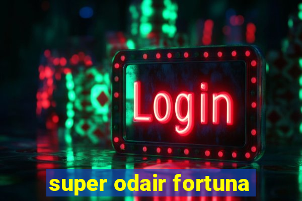 super odair fortuna