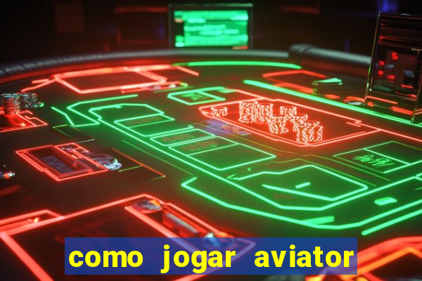 como jogar aviator passo a passo