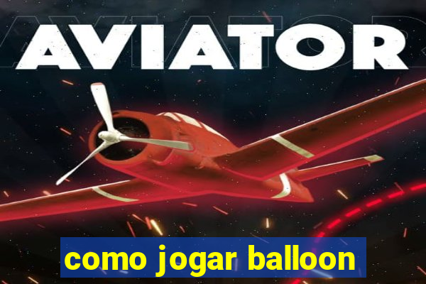 como jogar balloon