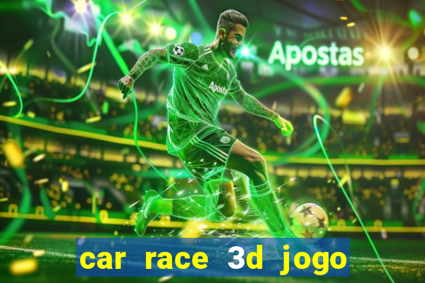 car race 3d jogo de carros