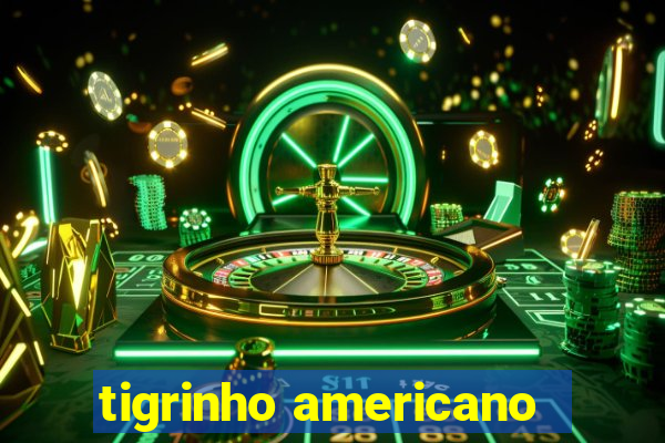 tigrinho americano