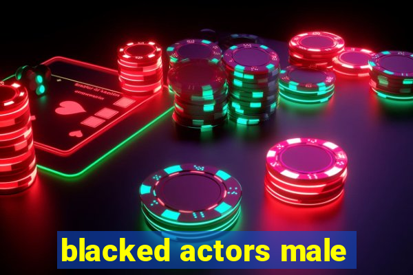 blacked actors male