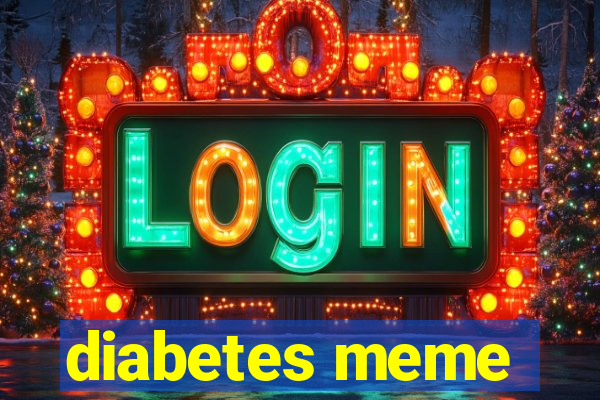 diabetes meme