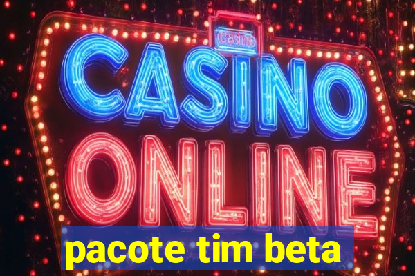 pacote tim beta