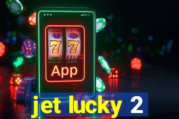 jet lucky 2