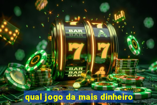 qual jogo da mais dinheiro