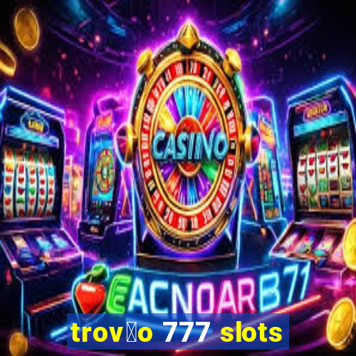 trov茫o 777 slots