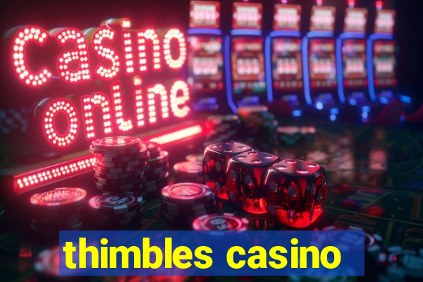 thimbles casino