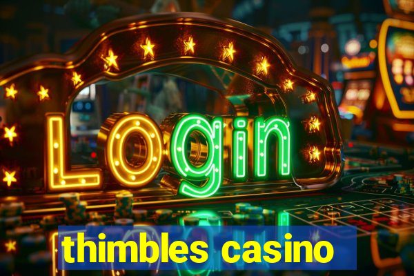 thimbles casino