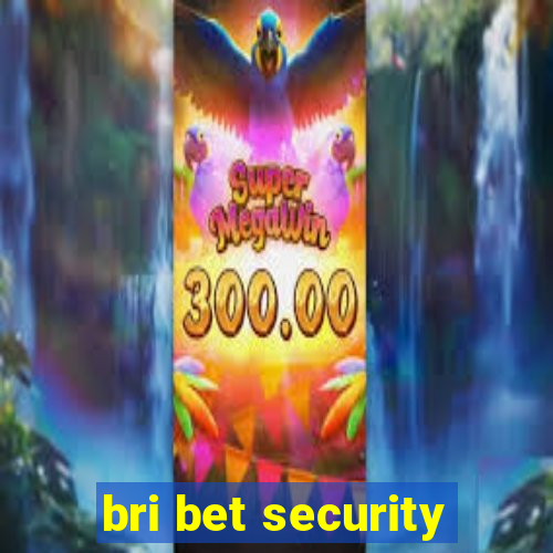 bri bet security