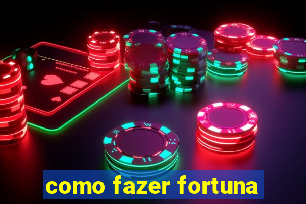 como fazer fortuna