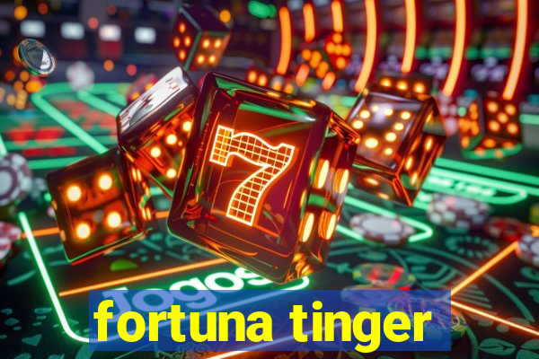 fortuna tinger