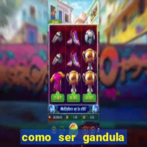 como ser gandula no mineir茫o