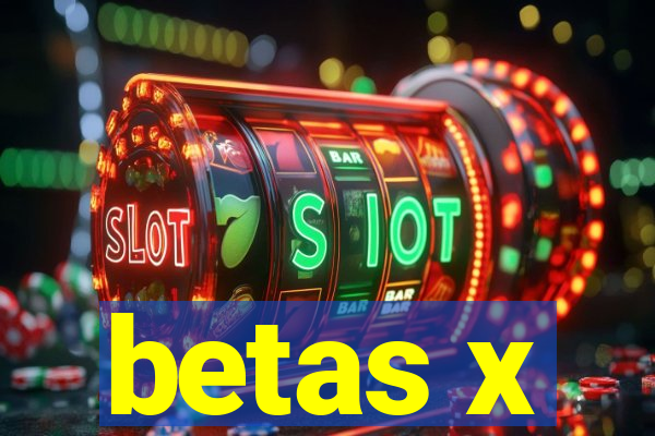 betas x