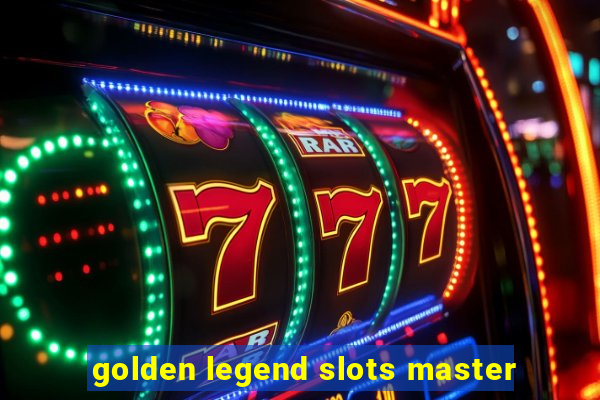 golden legend slots master