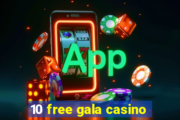 10 free gala casino