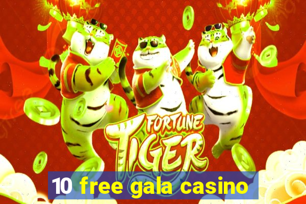 10 free gala casino