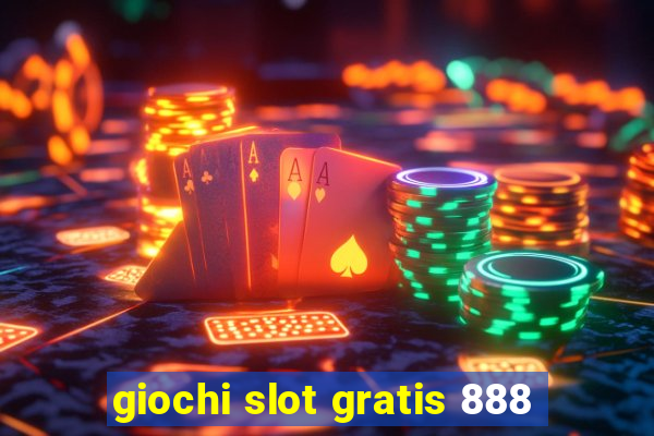 giochi slot gratis 888