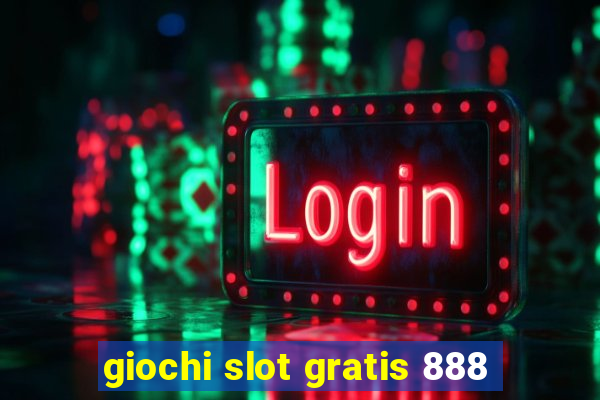 giochi slot gratis 888